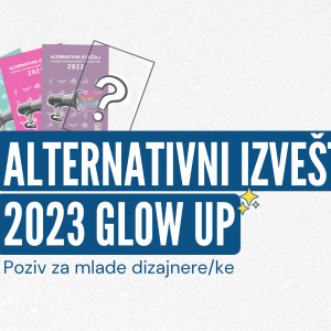 Alternativni izveštaj 2023 glow up: Poziv za mlade dizajnere/ke 